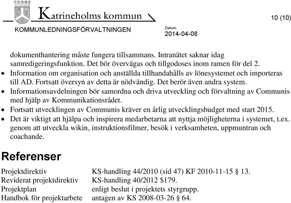 Informationsavdelningen bör samordna och driva utveckling och förvaltning av Communis med hjälp av Kommunikationsrådet.