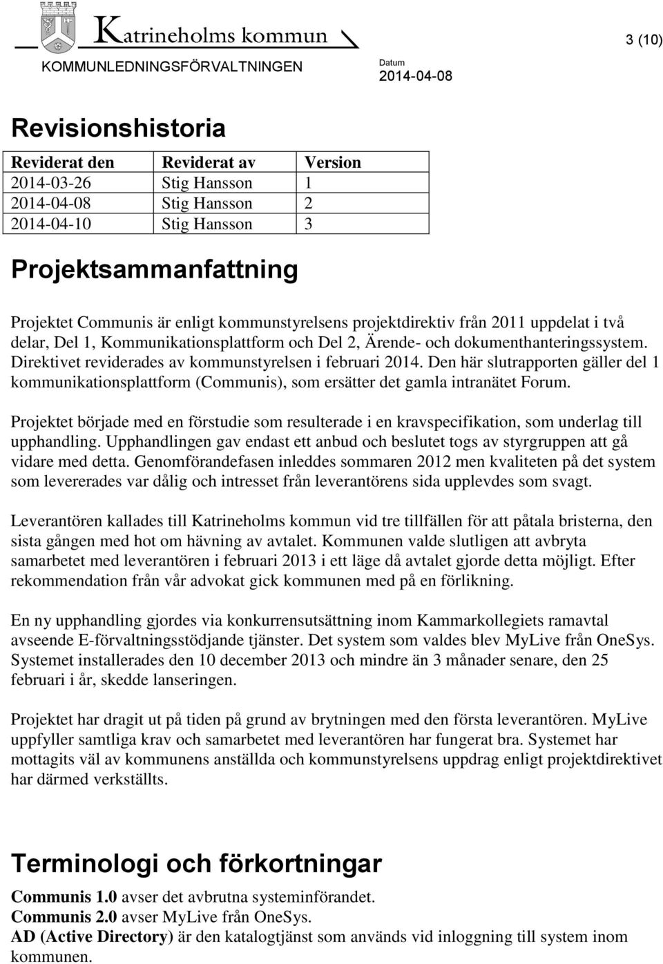 Den här slutrapporten gäller del 1 kommunikationsplattform (Communis), som ersätter det gamla intranätet Forum.