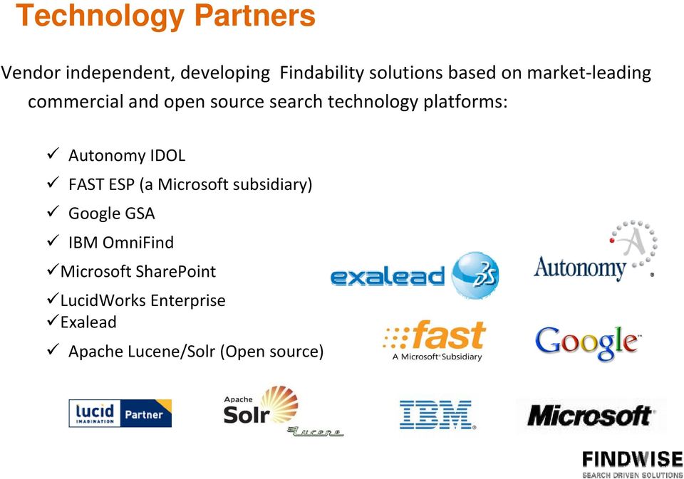 platforms: Autonomy IDOL FAST ESP (a Microsoft subsidiary) Google GSA IBM