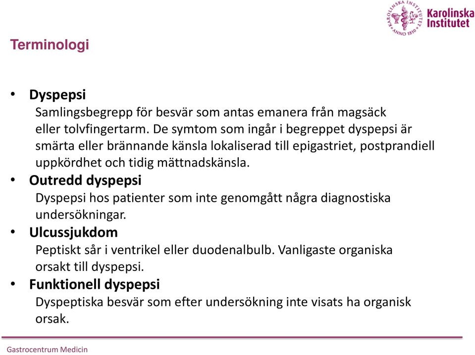 tidig mättnadskänsla. Outredd dyspepsi Dyspepsi hos patienter som inte genomgått några diagnostiska undersökningar.