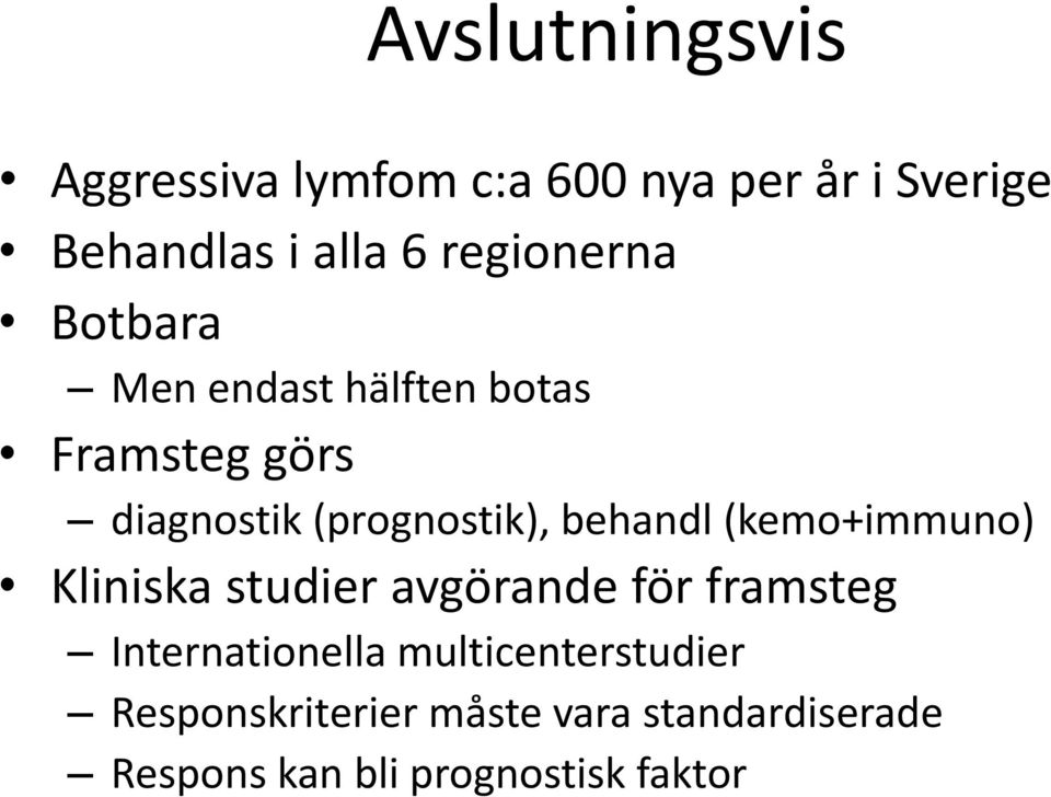 behandl (kemo+immuno) Kliniska studier avgörande för framsteg Internationella