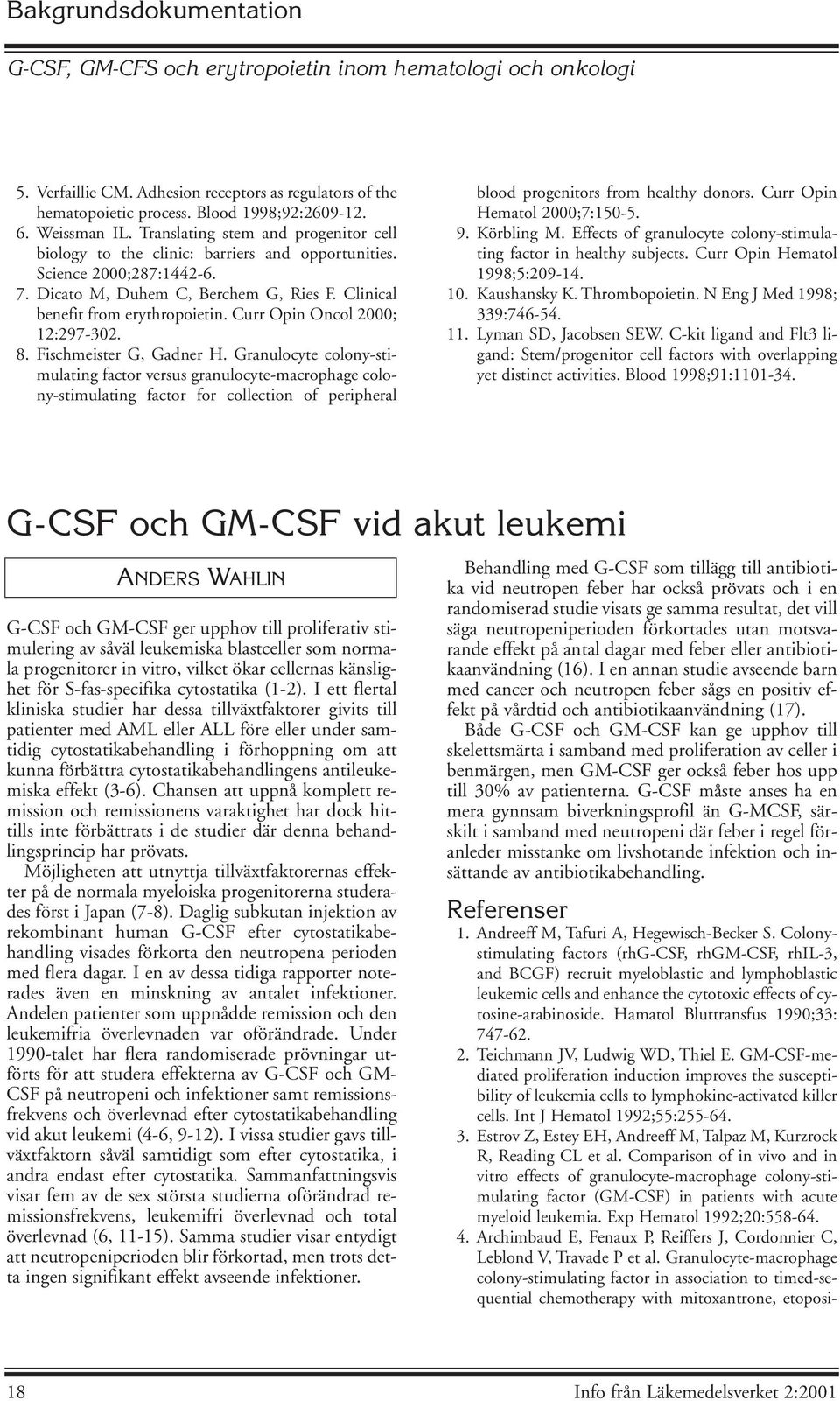 Clinical benefit from erythropoietin. Curr Opin Oncol 2000; 12:297-302. 8. Fischmeister G, Gadner H.