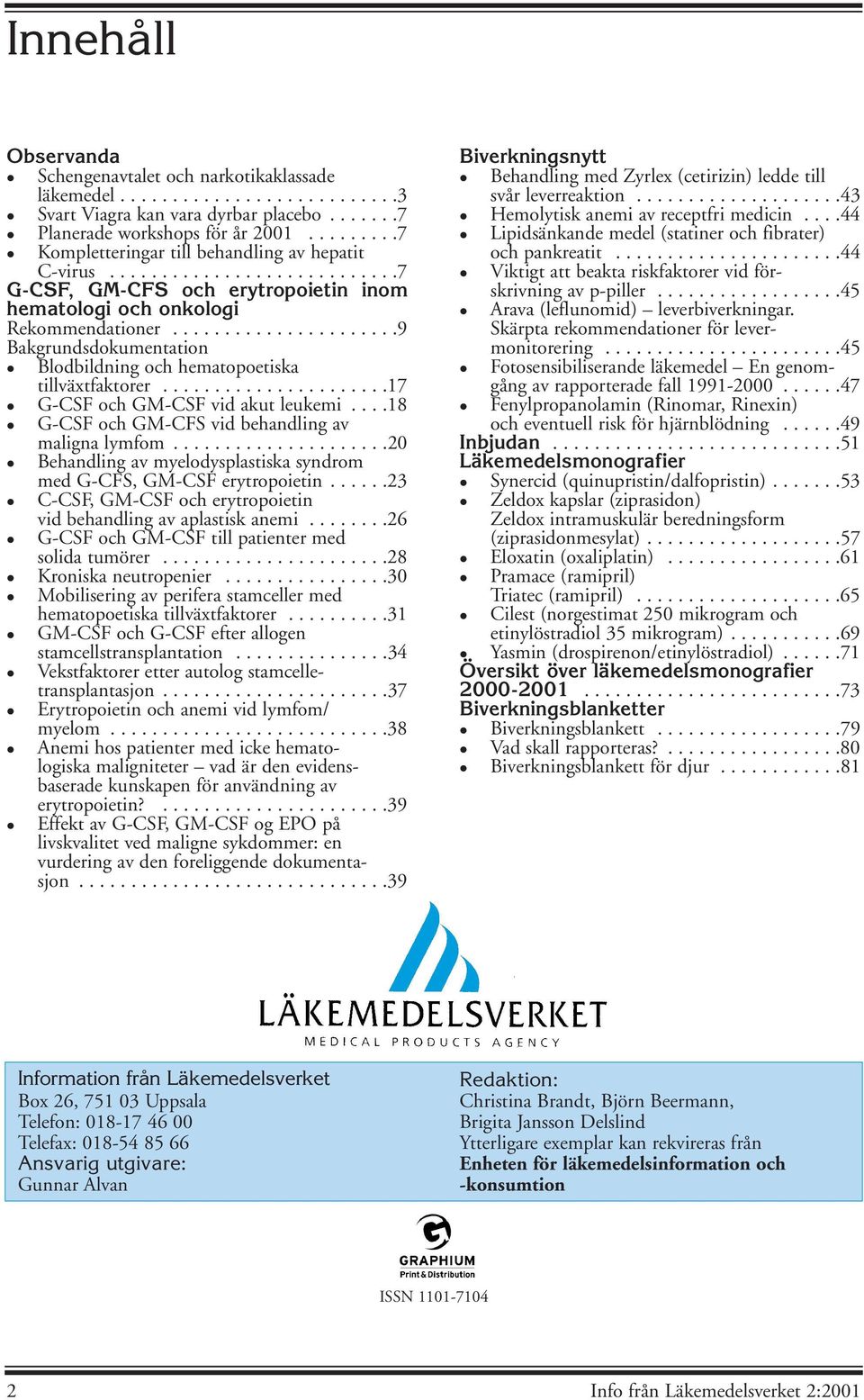 .....................9 Bakgrundsdokumentation Blodbildning och hematopoetiska tillväxtfaktorer......................17 G-CSF och GM-CSF vid akut leukemi.