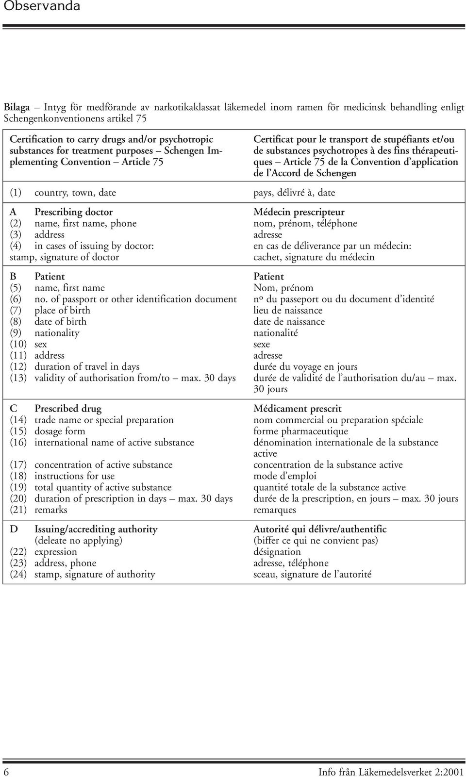 purposes Schengen Implementing Convention Article 75 (1) country, town, date pays, délivré à, date A Prescribing doctor Médecin prescripteur (2) name, first name, phone nom, prénom, téléphone (3)