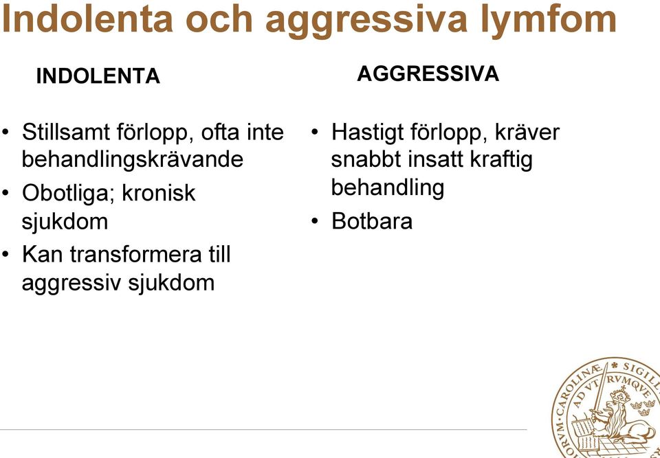 sjukdom Kan transformera till aggressiv sjukdom