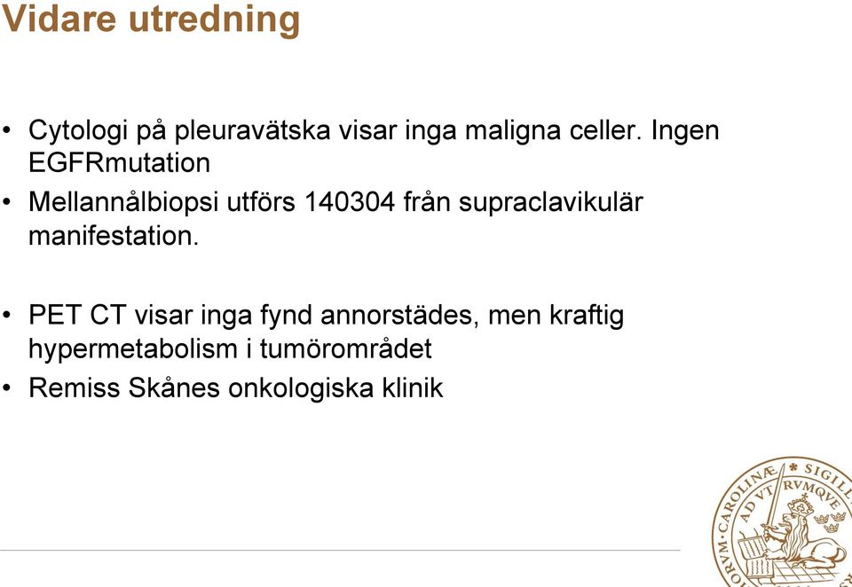 Ingen EGFRmutation Mellannålbiopsi utförs 140304 från