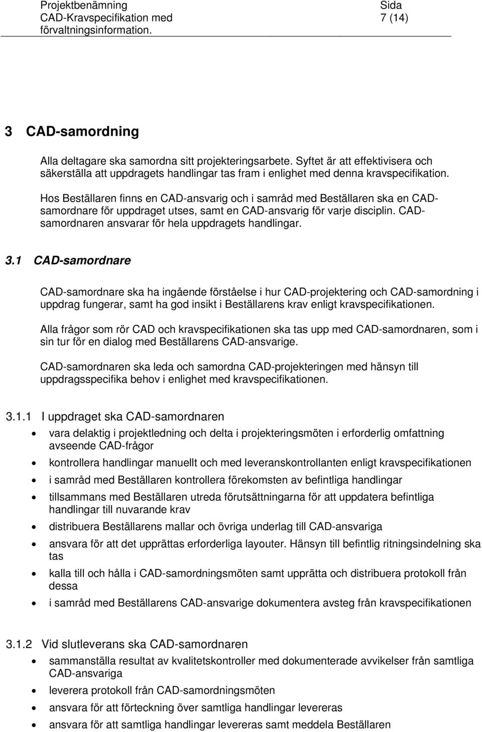 CADsamordnaren ansvarar för hela uppdragets handlingar. 3.