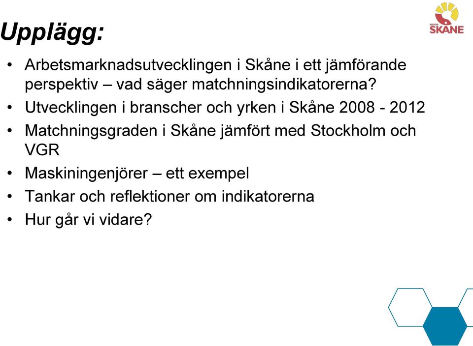 Utvecklingen i branscher och yrken i Skåne 2008-2012 Matchningsgraden i