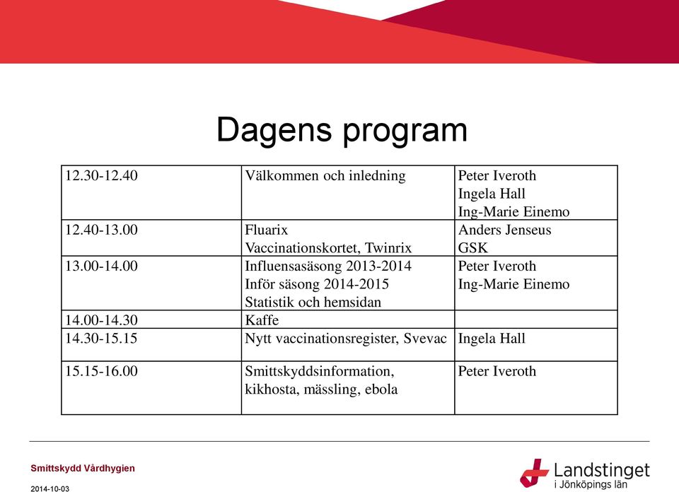 00 Influensasäsong 2013-2014 Inför säsong 2014-2015 Statistik och hemsidan GSK Peter Iveroth Ing-Marie