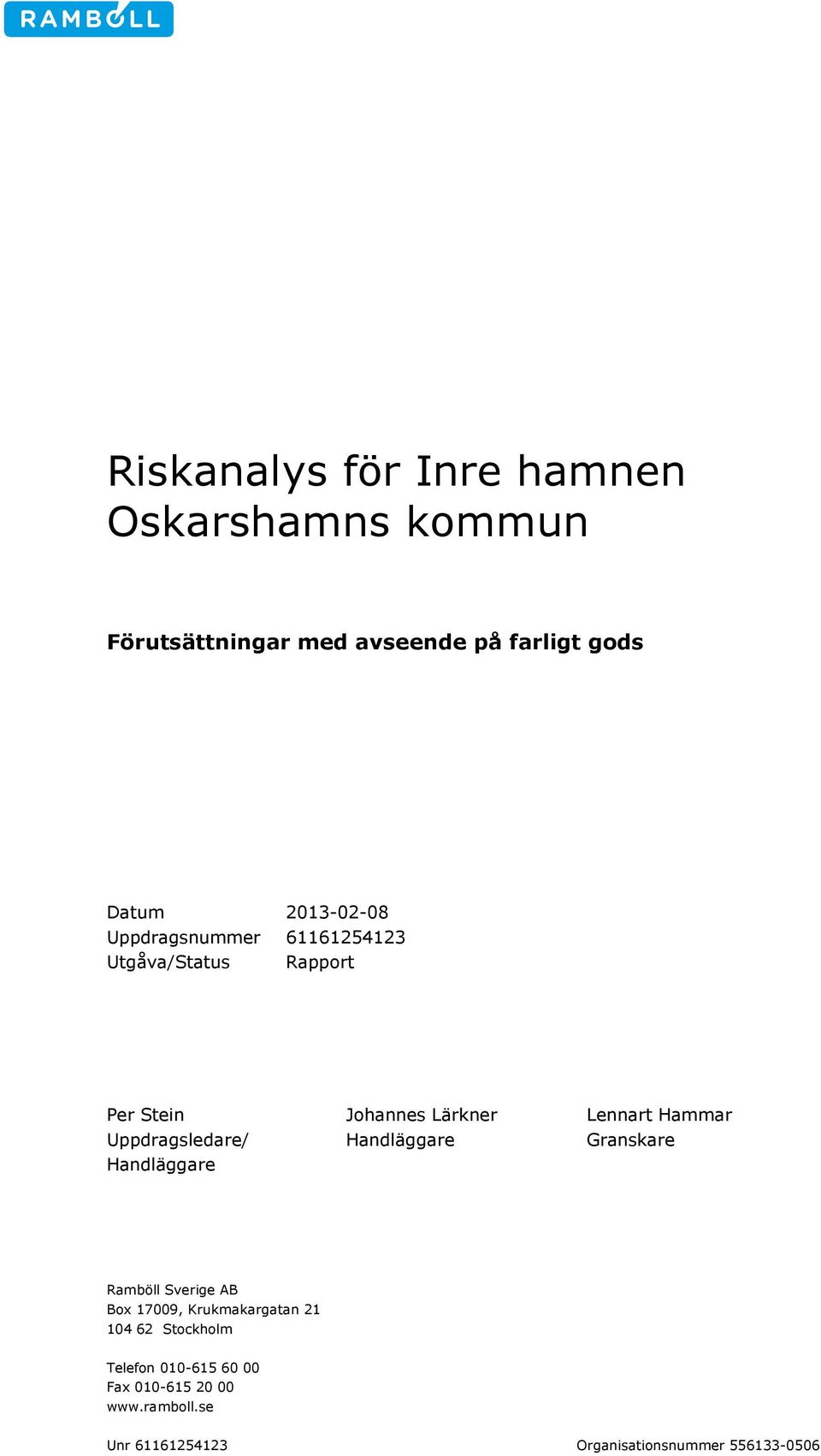 Uppdragsledare/ Handläggare Granskare Handläggare Ramböll Sverige AB Box 17009,