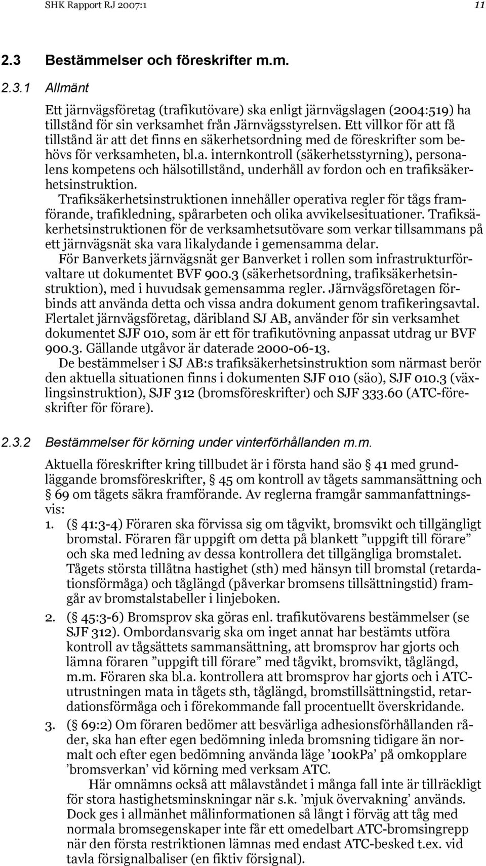 Trafiksäkerhetsinstruktionen innehåller operativa regler för tågs framförande, trafikledning, spårarbeten och olika avvikelsesituationer.