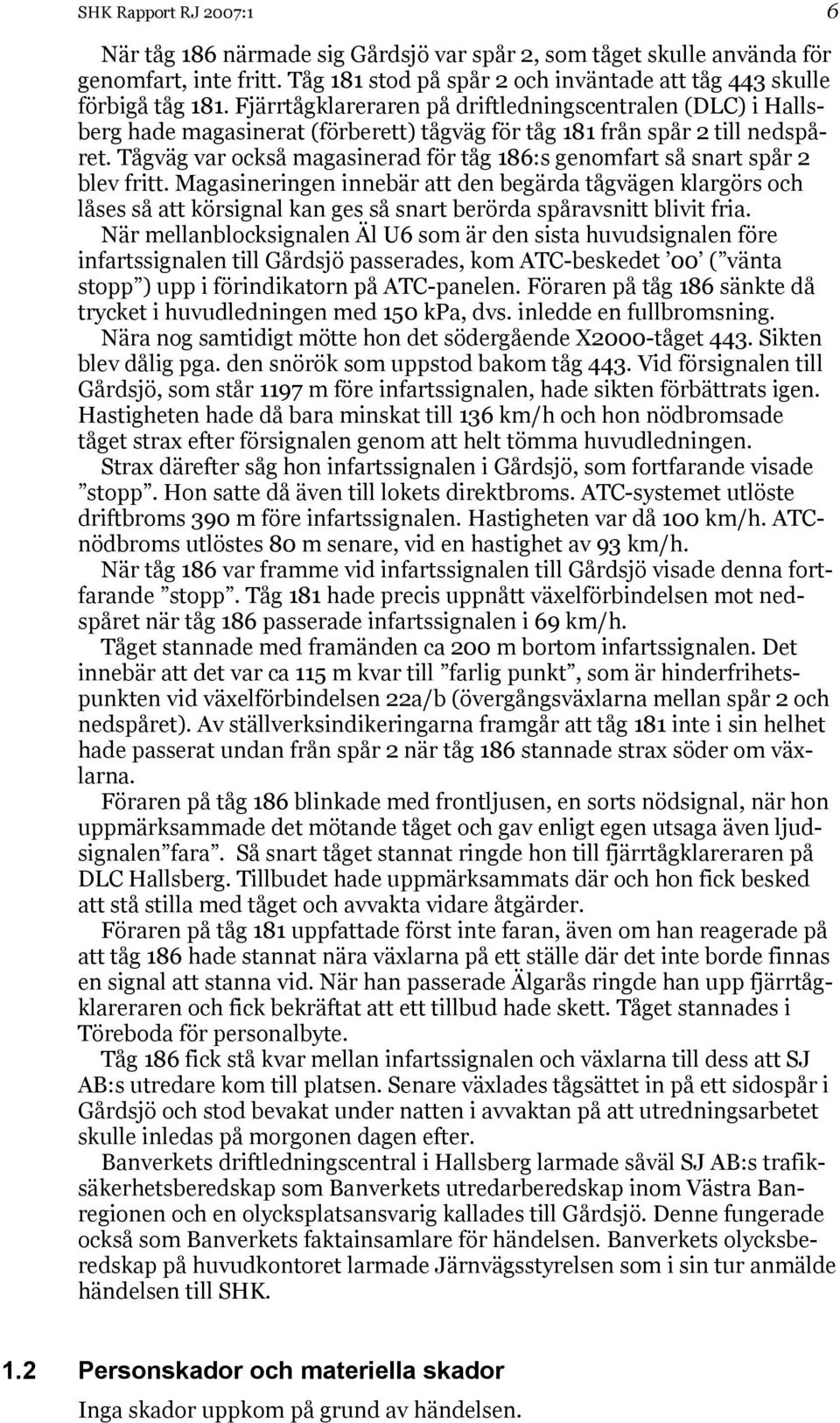 Tågväg var också magasinerad för tåg 186:s genomfart så snart spår 2 blev fritt.