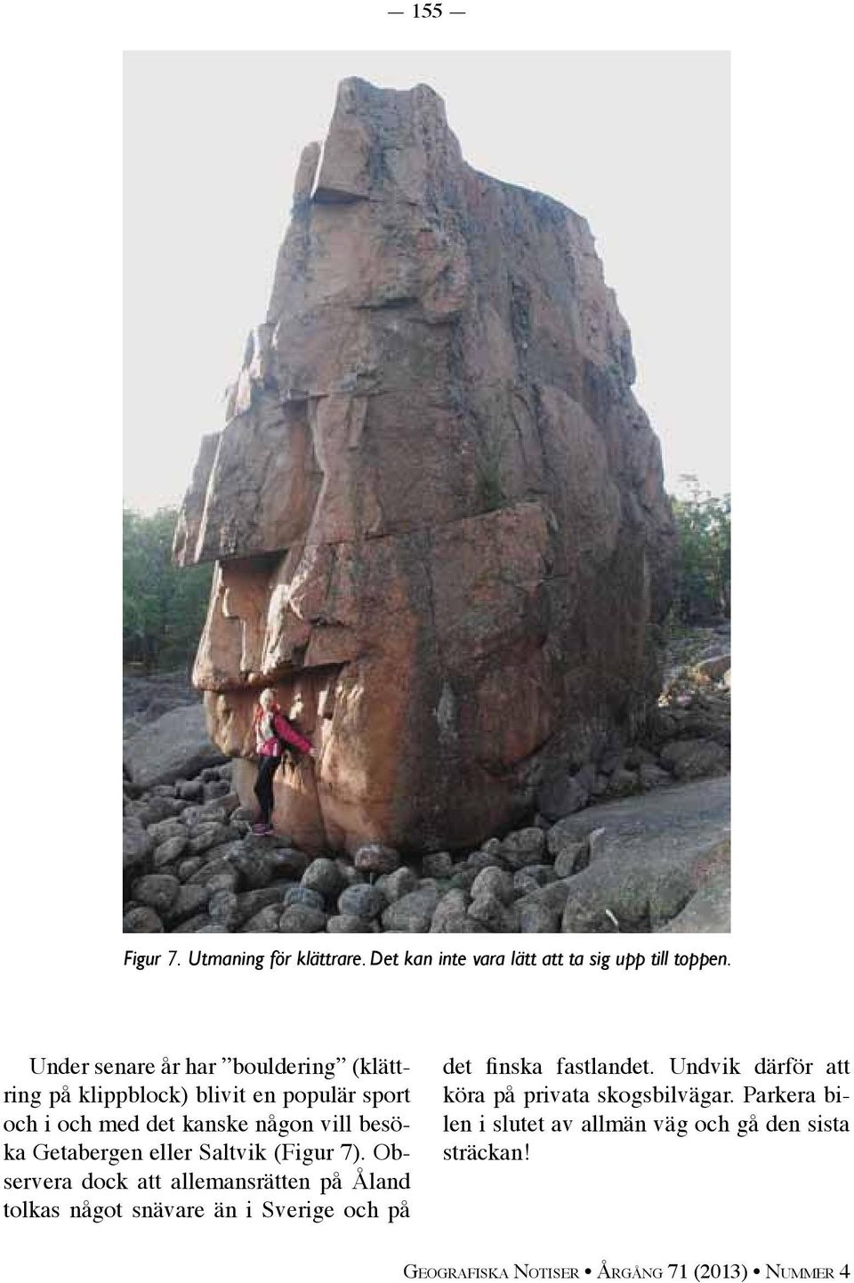 besöka Getabergen eller Saltvik (Figur 7).