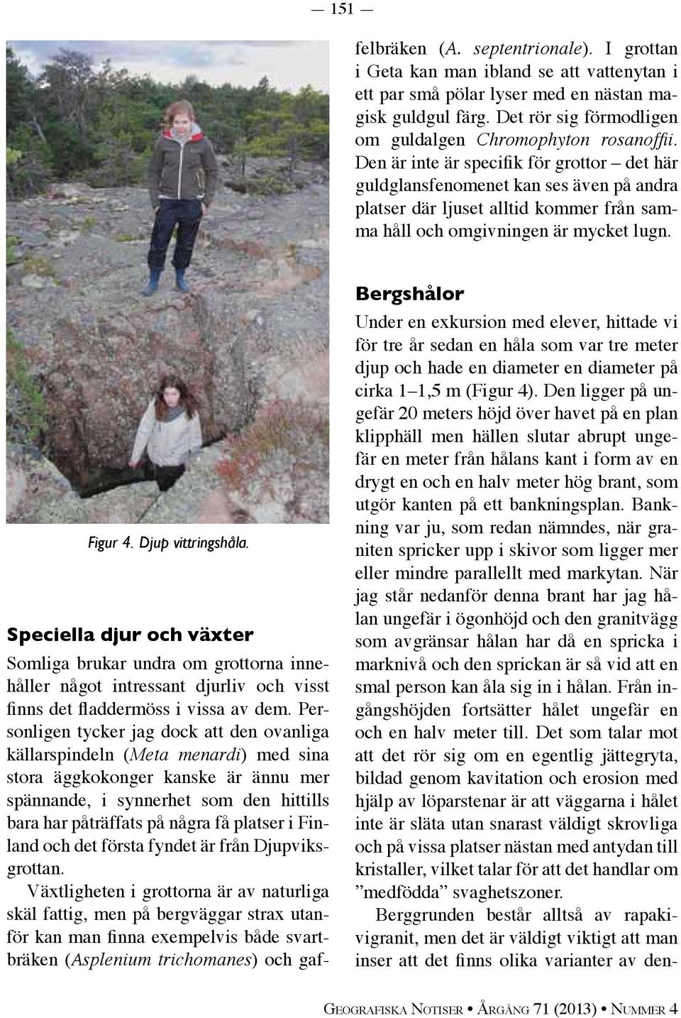 platser i Finland och det första fyndet är från Djupviksgrottan.
