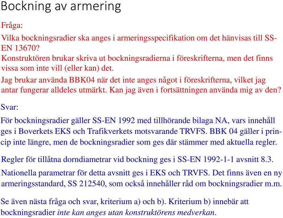 Jag brukar använda BBK04 när det inte anges något i föreskrifterna, vilket jag antar fungerar alldeles utmärkt. Kan jag även i fortsättningen använda mig av den?