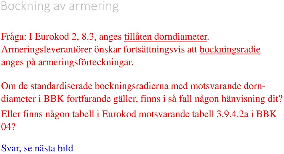 Om de standardiserade bockningsradierna med motsvarande dorndiameter i BBK fortfarande gäller,