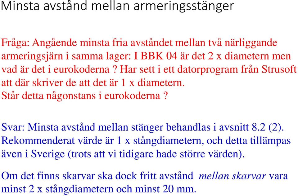 Står detta någonstans i eurokoderna? Svar: Minsta avstånd mellan stänger behandlas i avsnitt 8.2 (2).