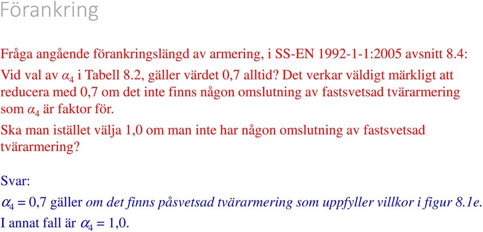 Det verkar väldigt märkligt att reducera med 0,7 om det inte finns någon omslutning av fastsvetsad tvärarmering som α 4 är