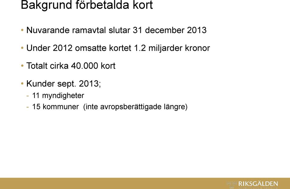 2 miljarder kronor Totalt cirka 40.000 kort Kunder sept.