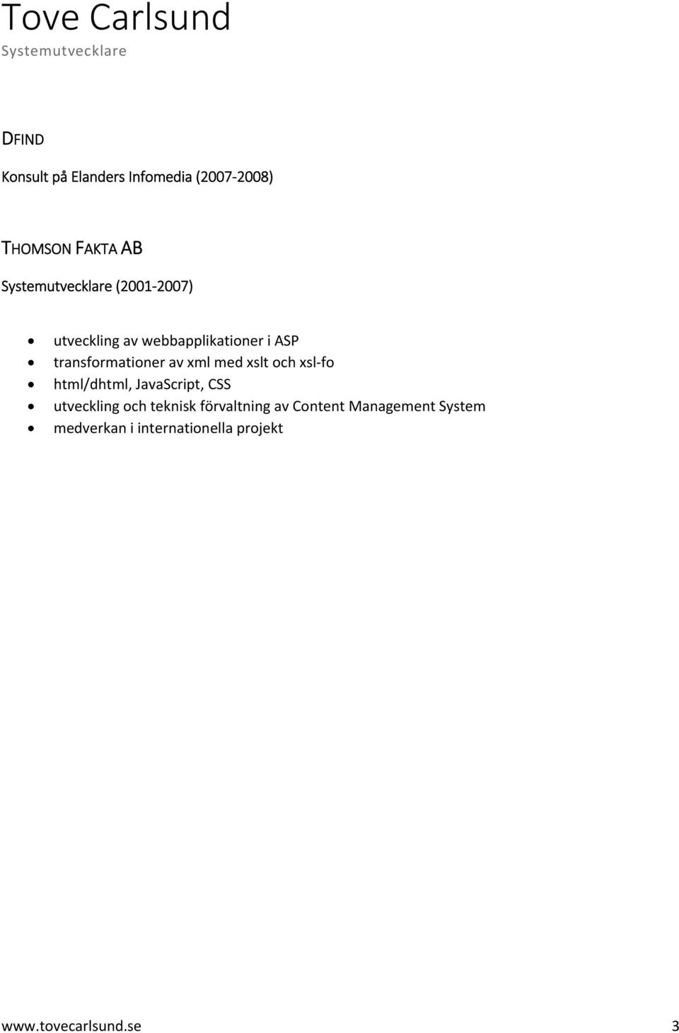 xsl fo html/dhtml, JavaScript, CSS utveckling och teknisk förvaltning av
