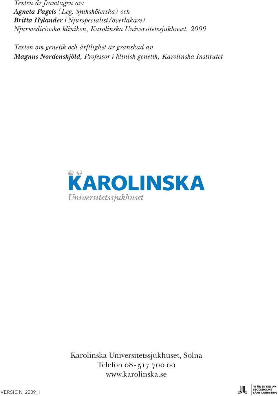 Karolinska Universitetssjukhuset, 2009 Texten om genetik och ärftlighet är granskad av Magnus