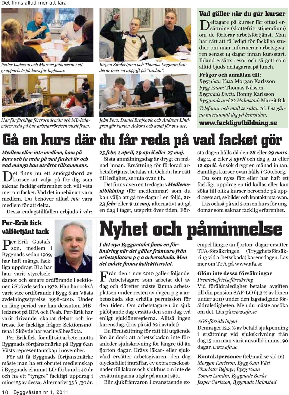 Det finns nu ett smörgåsbord av kurser att välja på för dig som saknar facklig erfarenhet och vill veta mer om facket. Vad det innebär att vara medlem.