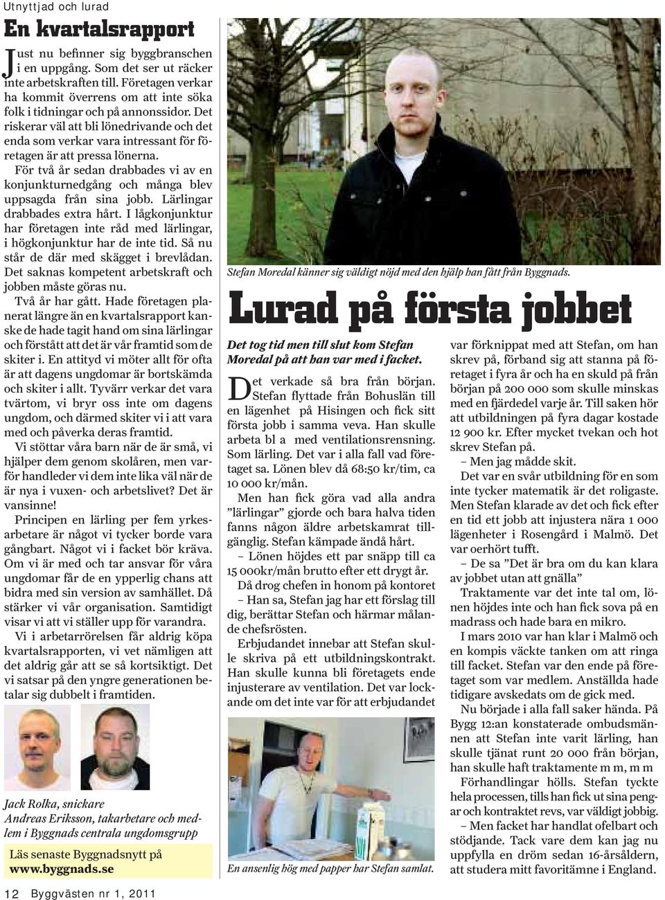 Det riskerar väl att bli lönedrivande och det enda som verkar vara intressant för företagen är att pressa lönerna.