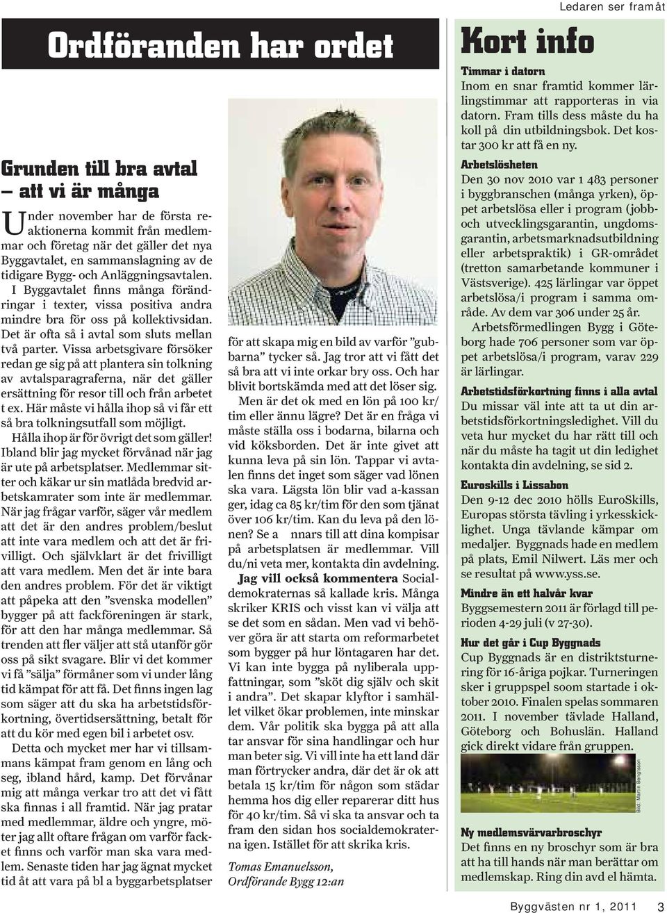 Vissa arbetsgivare försöker redan ge sig på att plantera sin tolkning av avtalsparagraferna, när det gäller ersättning för resor till och från arbetet t ex.