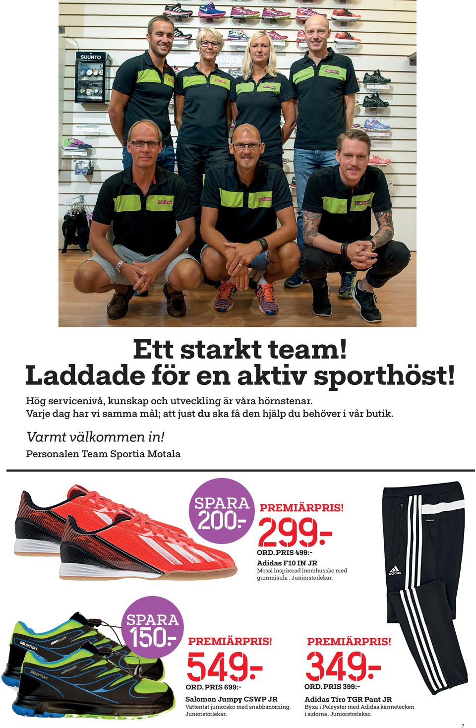 Personalen Team Sportia Motala 200: 299: ORD. PRIS 499:Adidas F10 IN JR Messi inspirerad inomhussko med gummisula. Juniorstorlekar.