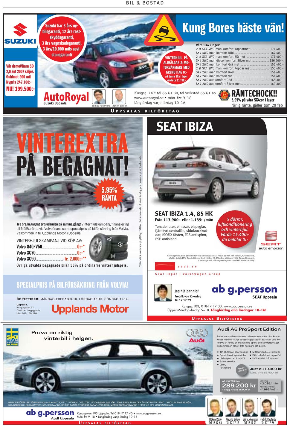 se mån fre 9 18 långlördag varje lördag 10 16 Tomas Fagerlund Jonny Ersson U PPSALAS BILFÖRETAG Kung Bores bäste vän! SEAT IBIZA Våra SX4 i lager: 2 st SX4 4WD man komfort Kopparmet...171.