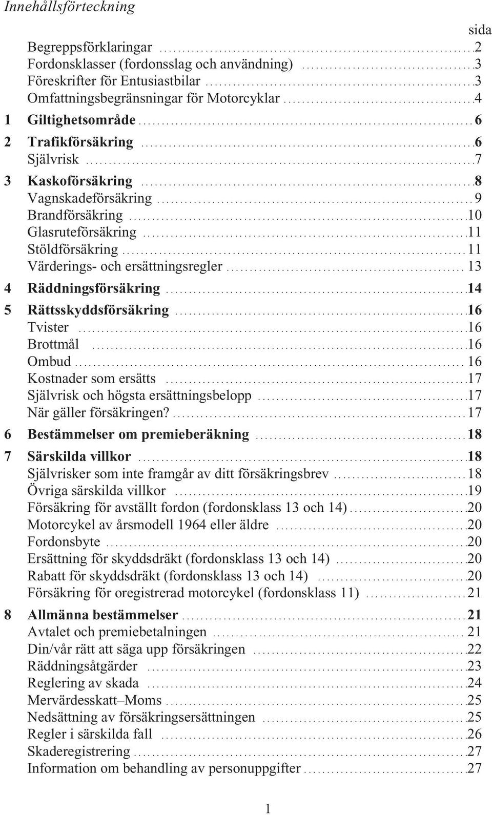........................................................................6 Självrisk.....................................................................................7 3 Kaskoförsäkring.