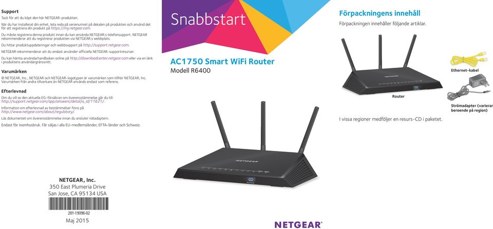 NETGEAR rekommenderar att du registrerar produkten via NETGEAR:s webbplats. Du hittar produktuppdateringar och webbsupport på http://support.netgear.com.
