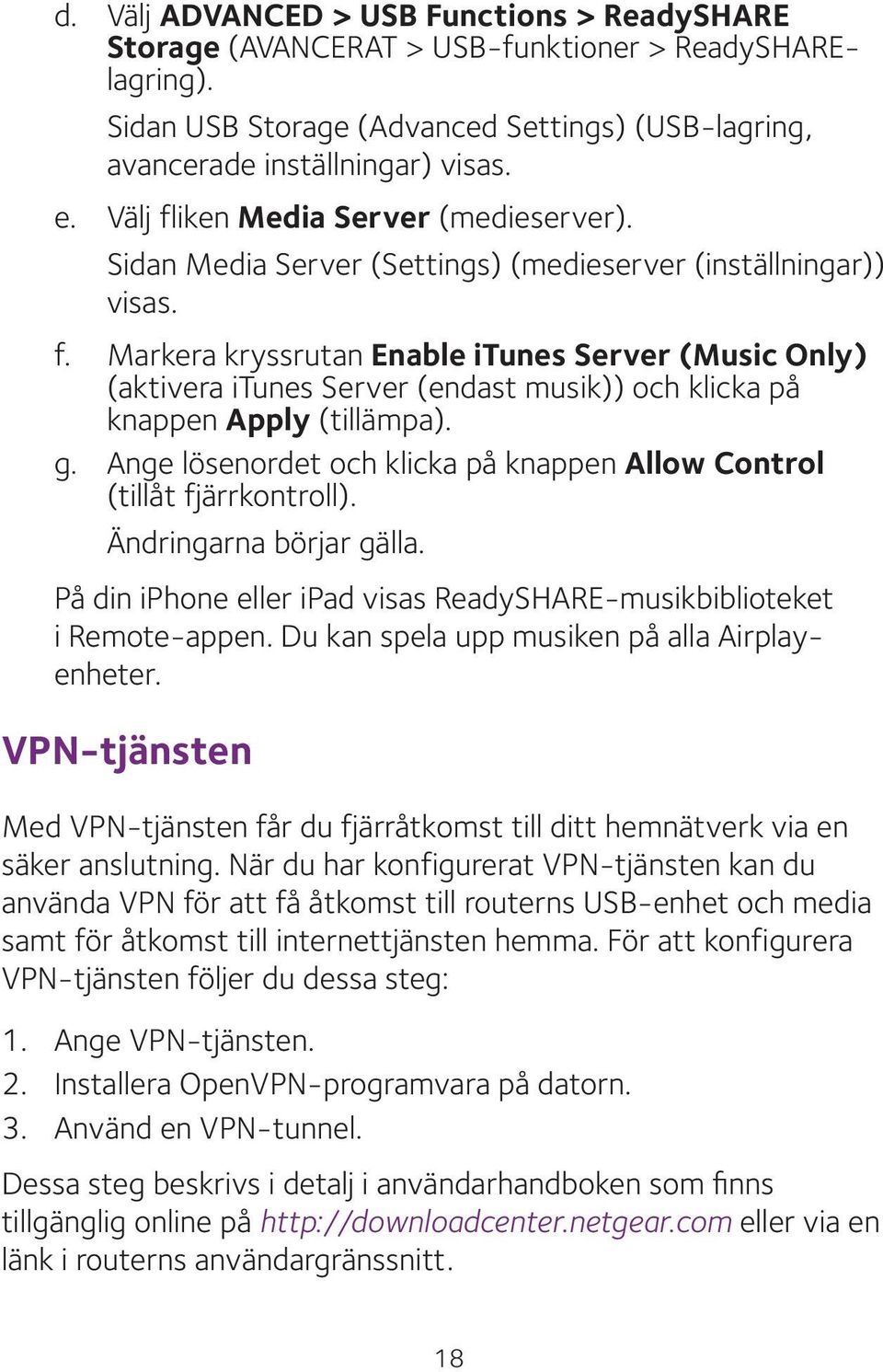 g. Ange lösenordet och klicka på knappen Allow Control (tillåt fjärrkontroll). Ändringarna börjar gälla. På din iphone eller ipad visas ReadySHARE-musikbiblioteket i Remote-appen.