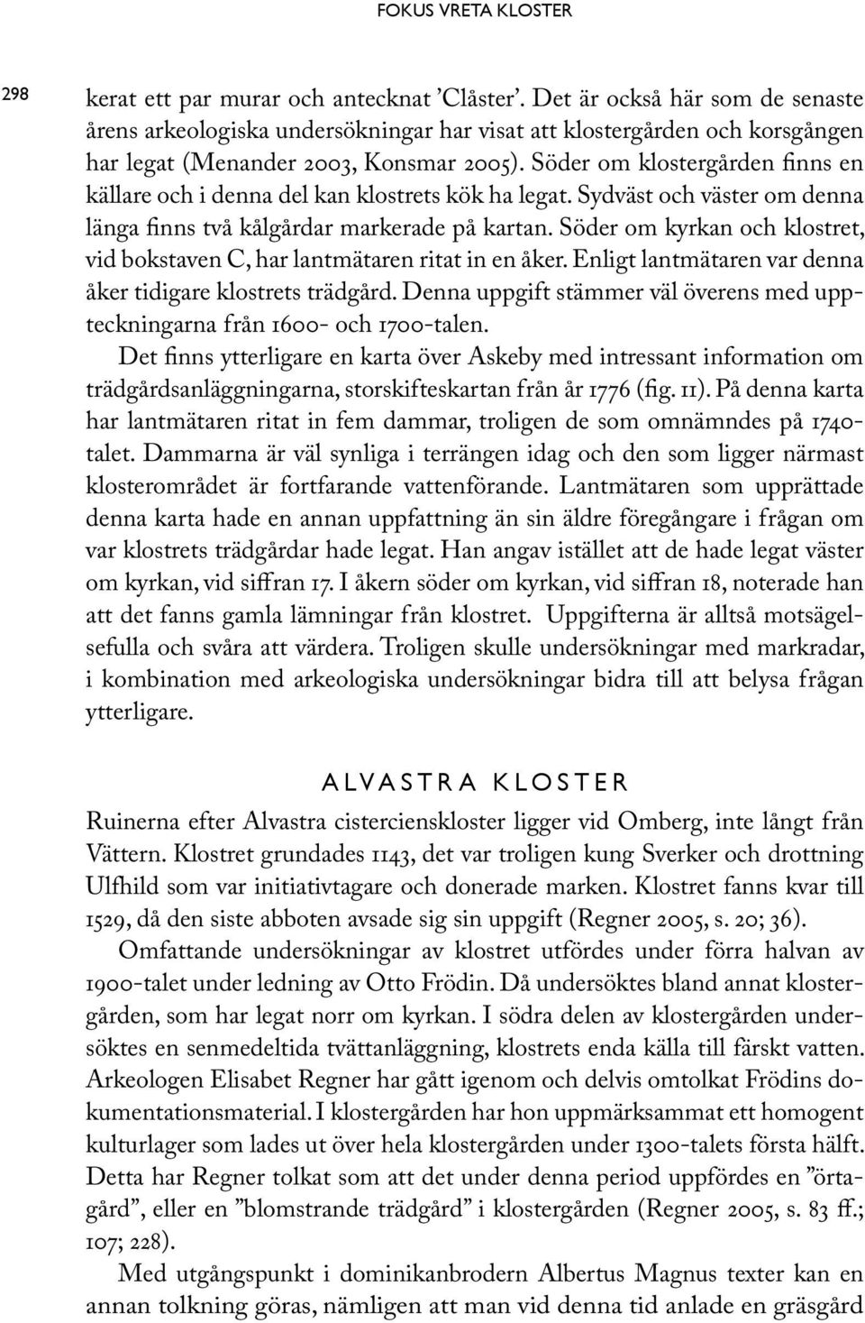 i Vreta kloster den 28 augusti? Urban Hjelm, 77 r. Sjliden 3 (585 77), Vreta Kloster Fyller 78 r om 137 dagar, fdd den 28 augusti 1942. Vreta Kloster. Man. Vilka fyller r i Vreta kloster idag? - satisfaction-survey.net