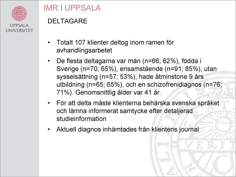 utbildning (n=65; 65%), och en schizofrenidiagnos (n=76; 71%). Genomsnittlig ålder var 41 år.