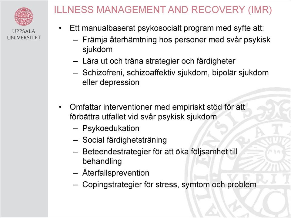 depression Omfattar interventioner med empiriskt stöd för att förbättra utfallet vid svår psykisk sjukdom Psykoedukation Social