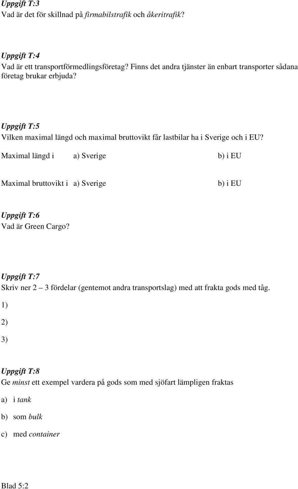 Uppgift T:5 Vilken maximal längd och maximal bruttovikt får lastbilar ha i Sverige och i EU?
