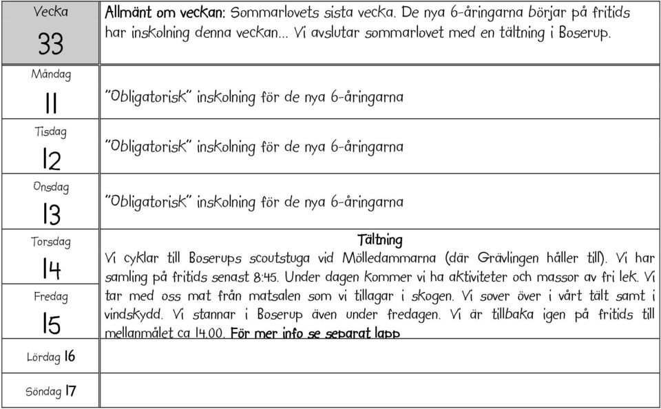 Obligatorisk inskolning för de nya 6-åringarna Obligatorisk inskolning för de nya 6-åringarna Obligatorisk inskolning för de nya 6-åringarna Tältning Vi cyklar till Boserups scoutstuga