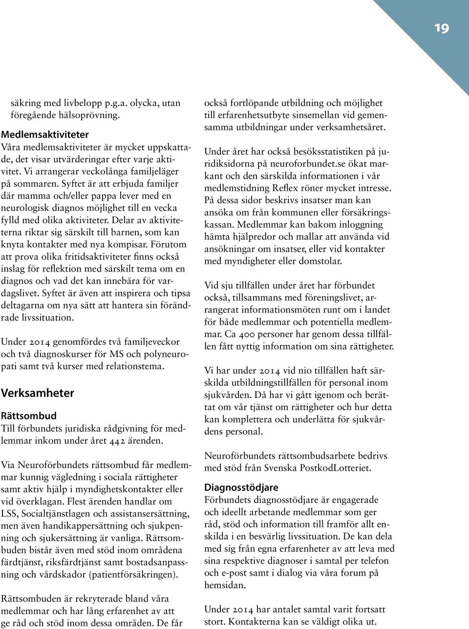 Delar av aktiviteterna riktar sig särskilt till barnen, som kan knyta kontakter med nya kompisar.