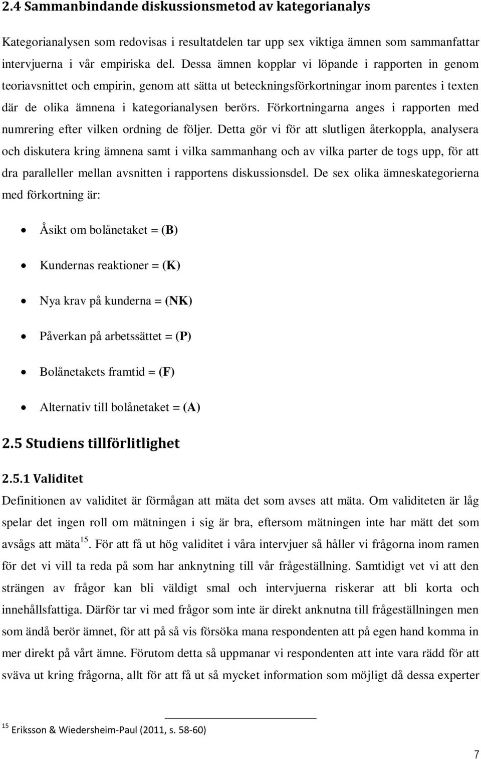 Förkortningarna anges i rapporten med numrering efter vilken ordning de följer.