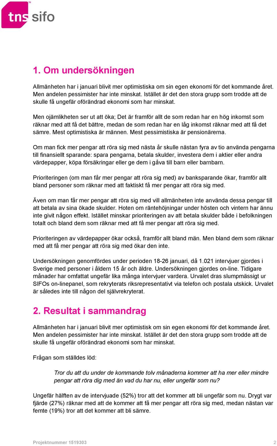 Men ojämlikheten ser ut att öka; Det är framför allt de som redan har en hög inkomst som räknar med att få det bättre, medan de som redan har en låg inkomst räknar med att få det sämre.