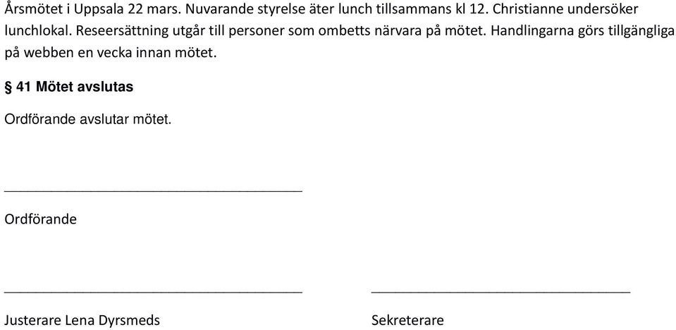 Reseersättning utgår till personer som ombetts närvara på mötet.