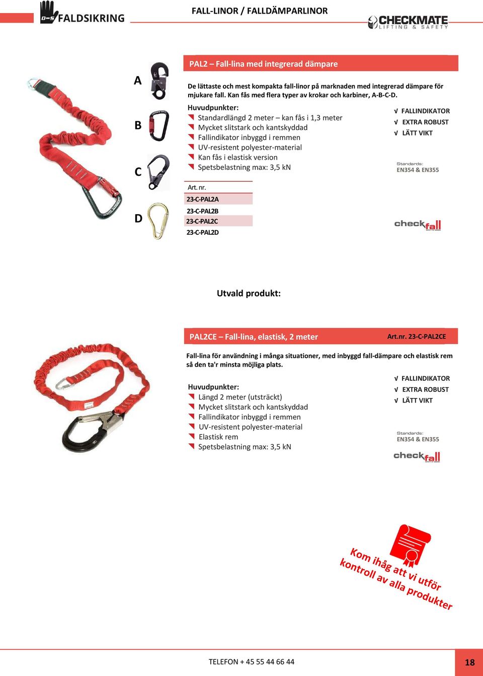 Standardlängd 2 meter kan fås i 1,3 meter Mycket slitstark och kantskyddad Fallindikator inbyggd i remmen UV-resistent polyester-material Kan fås i elastisk version Spetsbelastning max: 3,5 kn Art.