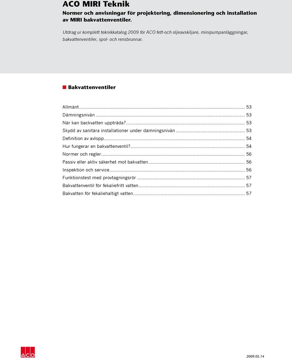 .. 53 Dämningsnivån... 53 När kan backvatten uppträda?... 53 Skydd av sanitära installationer under dämningsnivån... 53 Definition av avlopp.