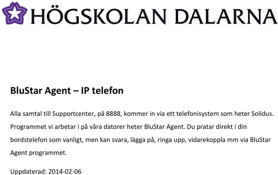 Programmet vi arbetar i på våra datorer heter BluStar Agent.