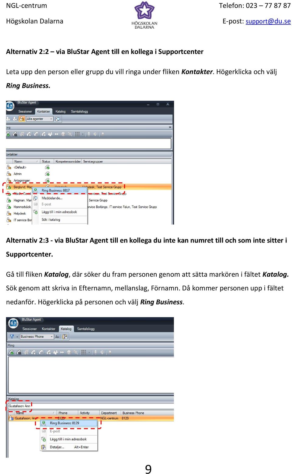 Alternativ 2:3 - via BluStar Agent till en kollega du inte kan numret till och som inte sitter i Supportcenter.
