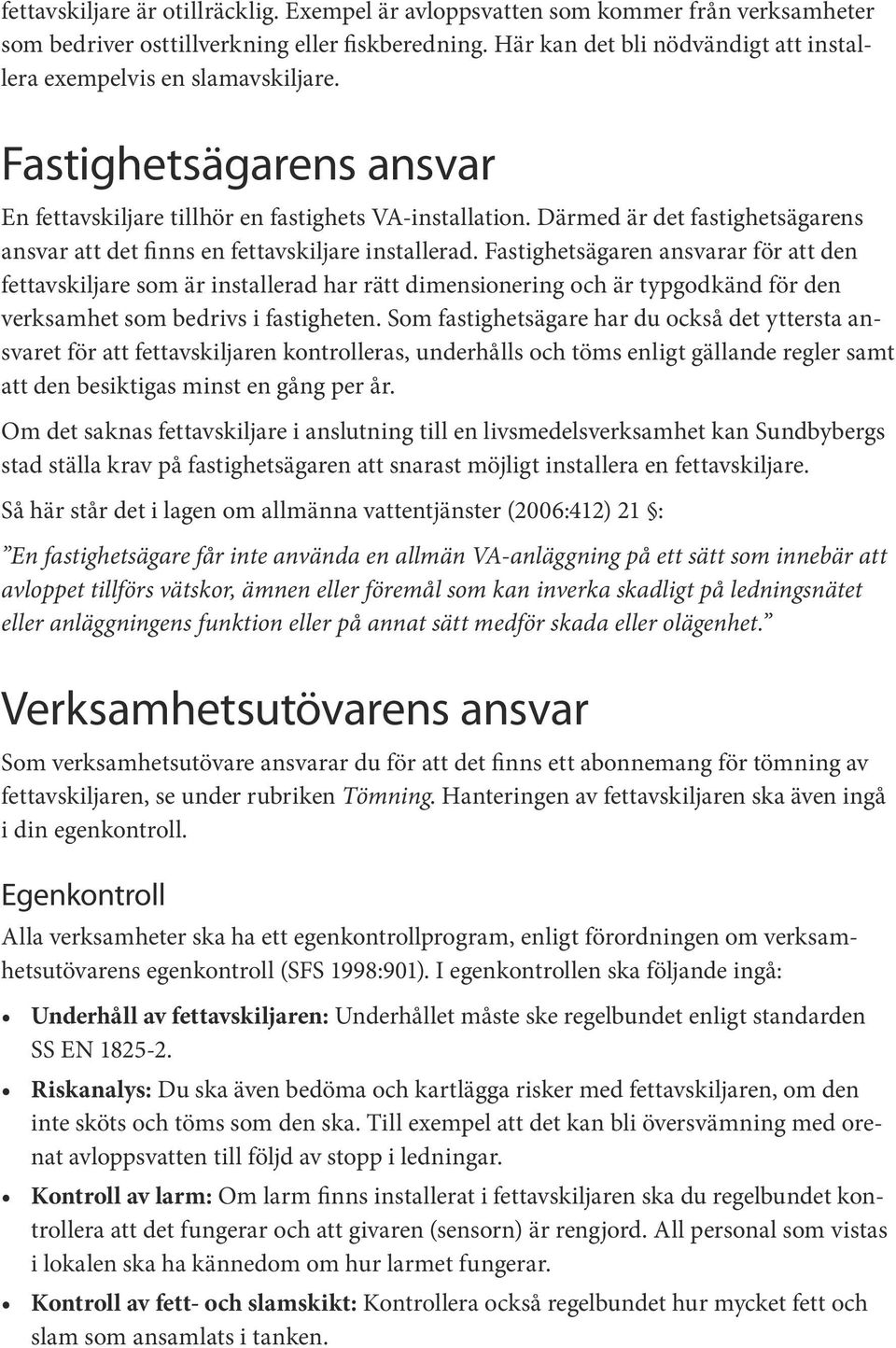 Därmed är det fastighetsägarens ansvar att det finns en fettavskiljare installerad.