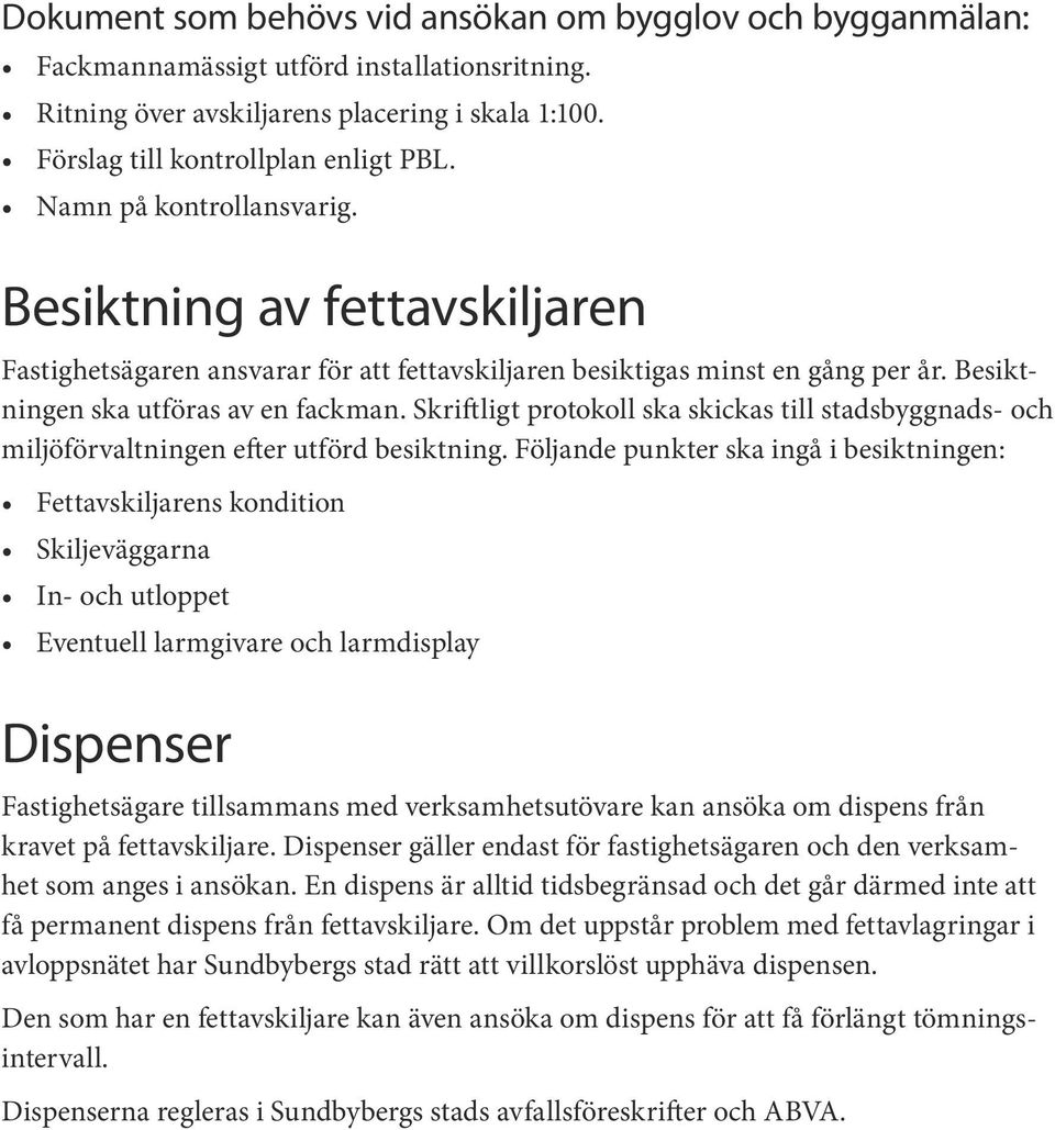 Skriftligt protokoll ska skickas till stadsbyggnads- och miljöförvaltningen efter utförd besiktning.