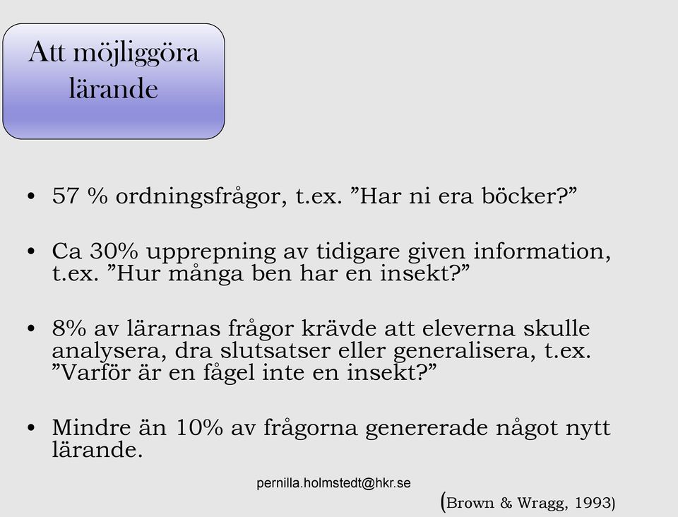 8% av lärarnas frågor krävde att eleverna skulle analysera, dra slutsatser eller