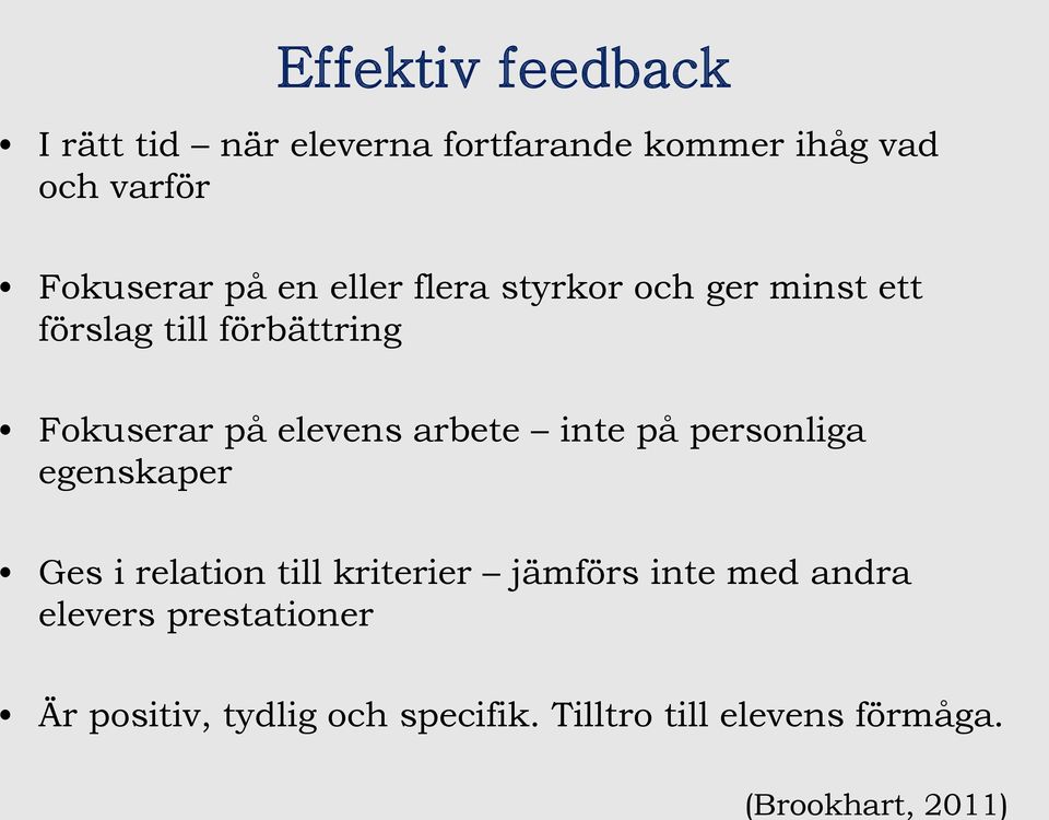 Fokuserar på elevens arbete inte på personliga egenskaper Ges i relation till kriterier